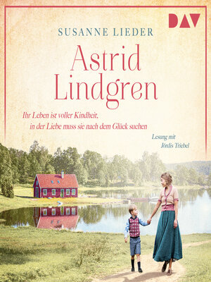 cover image of Astrid Lindgren. Ihr Leben ist voller Kindheit, in der Liebe muss sie nach dem Glück suchen--Mutige Frauen zwischen Kunst und Liebe, Band 23